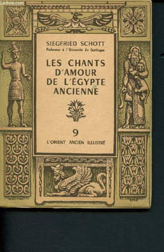 "Les chants d'amour de l'Egypte ancienne (Collection ""L'Orient ancien illustré"" n°9)". Schott Siegfried