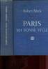 "Paris ma bonne ville, suivis de ""Robert Merle ou le français tel qu'il fût". Merle Robert