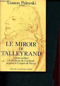 Le miroir de Talleyrand : Lettres inédites à la duchesse de Courlande pendant le Congrès de Vienne