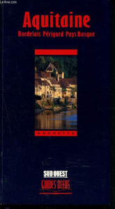 Aquitaine - Bordelais, Périgord, Pays-Basque (Guides Bleus)