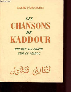 Les chansons de Kaddour : Poèmes ne prose sur le Maroc. d'Arcangues Pierre