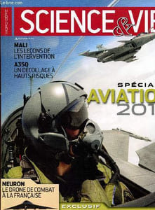 Science & Vie n°Hors-Série : Spécial Aviation 2013 : L'A350 face à la malédiction du Dreamliner - Drones : la percée dans la vie civile - L'Armée de l'air par temps de crise - Quel chasseur pour succéder au fleuron de Dassault ? - etc.