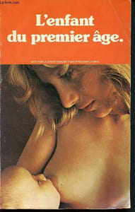 L'enfant du premier âge ( La grossesse, les madies de l'embryon, la surveillance médicale, l'allaitement, la naissance et l'accouchement, la maternité)