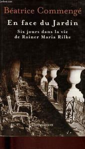 En face du jardin : six jours dans la vie de Rainer Maria Rilke