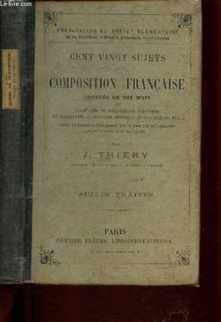 Cent vingt sujets de composition française groupés en dix mois et augmentés de composition d'histoire, de géographie, de sciences physiques et ...