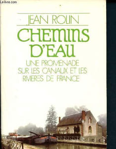 Chemins d'eau une promenade sur les canaux et les rivieres de France
