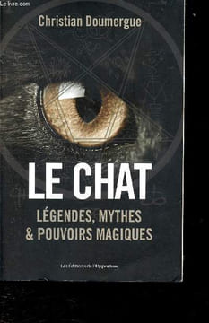Le chat : Légendes, mythes et pouvoirs magiques. Doumergue Christian