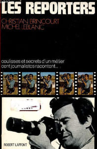 Les reporters, coulisses et secrets d'un métier, cent journalistes racontent.