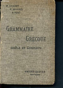Grammaire Grecque, simple et complète pour toutes les classes de Grec.