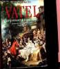 Vatel et la naissance de la gastronomie- Recettes du Grand Siècle adaptées par Patrick Rambourg.. Michel Dominique