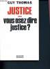 Justice... Vous osez dire justice?. Thomas Guy