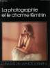 La photographie et le charme féminin - L'univers de la photographie. Schofiel J., Lannoy G., Winandy A.