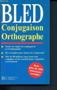 Bled - Conjugaison - Orthographe - Toutes les règles de conjugaison et d'orthographe - Des exemples pour mieux les comprendre - Plus de 80 tableaux types pour tout conjuguer et des conseils pour s'exprimer correctement - Avec plus de 400 exercices corrigé