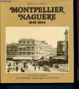 Montpellier naguère 1845 - 1944 ( Collection Mémoires des villes)