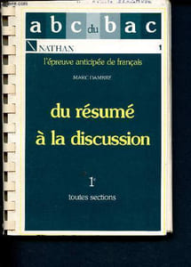 A B C du Bac - L'épreuve anticipée de français - Du résumé à la discussion - 1ére toutes sections