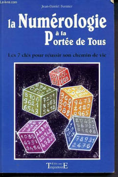La numérologie à la portée de tous - Les 7 clés pour réussir son chemin de vie. Fermier Jean-Daniel
