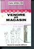 Savoir vendre en magasin - donnez à vos clients l'envie d'acheter... et de revenir. Shingleton Derek