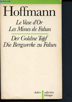 Le vase d'or - les mines de Falun - Der goldne topf - Die bergwerke zu Falun. Hoffmann E. T. A.