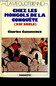 La vie quotidienne chez les mongols de la conquête (XIIIéme siècle)