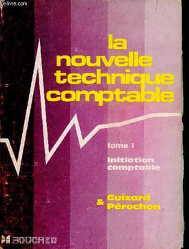 La nouvelle technique comptable - Tome 1- Initiation comptable - Enregistrement des opérations usuelles - Formation scolaire - Formation continuée. ...
