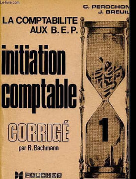 La comptabilite aux bep, tome 1, initiation comptable, preparation aux brevets d'études professionnelles du secteur tertiaire, corrige des exercices. ...
