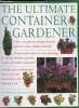 The ultimate container gardening: over 150 glorious design for pots, planters, boxes, baskets and tubs- all you need to know to create plantings for ...
