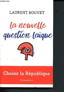 La nouvelle question laïque : Choisir la République. Bouvet Laurent