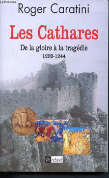 Les cathares - de la gloire à la tragédie 1209 - 1244. Caratini Roger