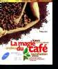 La Magie du caf&eacute; - Le parcours de la graine &agrave; la tasse et l'art de pr&eacute;parer un bon caf&eacute; - kawa - espresso robusta - arabica- torr&eacute;faction - ar&ocirc;me - 09 ...