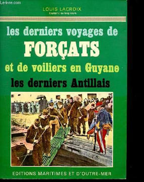 Les derniers voyages de forçats et de voiliers en Guyane - les derniers antillais. Lacroix Louis ( capitaine au long cours)