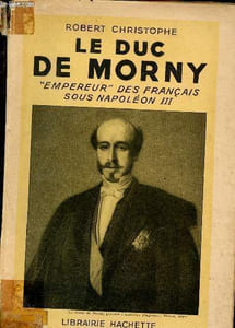 "Le duc de morny ""empereur"" des francais sous napoléon III"
