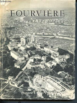Fourvière à travers les siècles. Escot J. (chanoine)