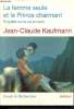 La femme seule et le prince charmant - enquete sur la vie en solo / collection essais & recherches. Kaufmann Jean-Claude
