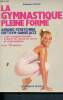 La Gymnastique pleine forme - Aérobic, stretching, soft gym, danse-jazz - cours complets illustrés - conseils de remise en forme et d'alimentation - ...