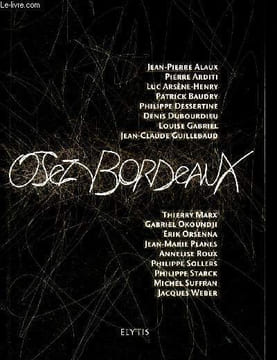 Osez Bordeaux. Alaux Jean-Pierre,Arditi Pierre, Arsene-Henry Luc