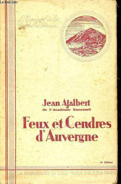 Feux et cendres d'Auvergne - 6éme édition - l'épopée de la terre de France. Ajalbert Jean ( académie Goncourt)