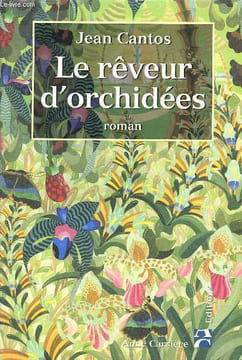 Le reveur d'orchidees. Cantos Jean