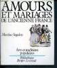 Amours et mariages de l'ancienne France - arts et traditions populaires -. Segalen Martine, Chamarat Josselyne