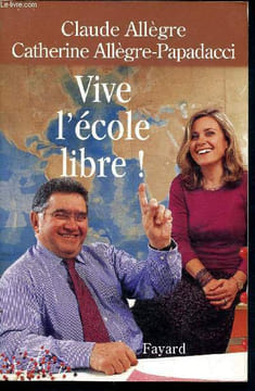 Vive l'école libre !. Allègre-Papadacci Catherine, Allègre Claude