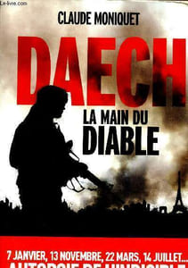 Daech, la main du diable - 7 janvier, 13 novembre, 22 mars, 14 juillet... autopsie de l'indicible