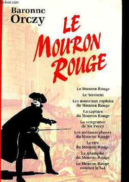 Le Mouron Rouge - le serment - les nouveaux exploits du mouron rouge - la capture du mouron rouge - le vengeance de sir percy - les métamorphoses du ...