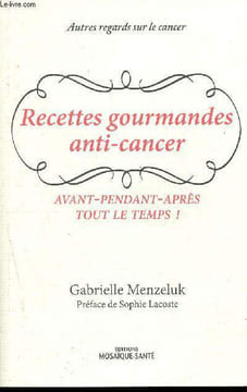 Recettes gourmandes anti-cancer - Avant, pendant, après, tout le temps - Autres regards sur le cancer. Menzeluk Gabrielle