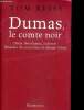 Dumas, le comte noir - gloire, révolution, trahison : l'histoire du vrai comte de Monte-Cristo - biogrpahie. Reiss Tom