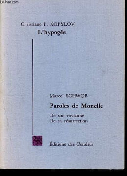 L'Hypogée, suivi de Paroles de Monelle, de son royaume, de sa résurrection. Kopylov Christiane F., Schwob Marcel