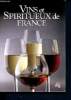 Vins et spiritueux de france- la législation du vin, les régions viticoles françaises, les spiritueux, le vin : distribution et consommation- de la ...