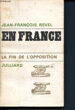 En france - la fin de l'opposition. Revel Jean-François