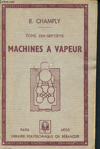Machines à vapeur - encyclopédie pratique des constructeurs mécaniciens, chaudronniers, électriciens - tome dix-septième - XVII