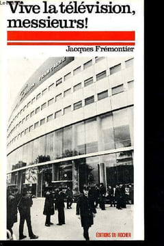 Vive la télévision, messieurs !. Frémontier Jacques