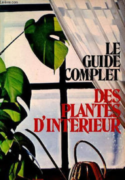 Le guide complet des plantes d'intérieur. Faust Joan Lee