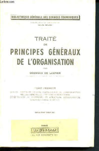 Traité de principes généraux de l'organisation - tome premier - bibliothèque générale des sciences économiques - notion, objets et champs d'application de l'organisation, règles générales, méthodes auxiliaires, constitution du personnel... - 15